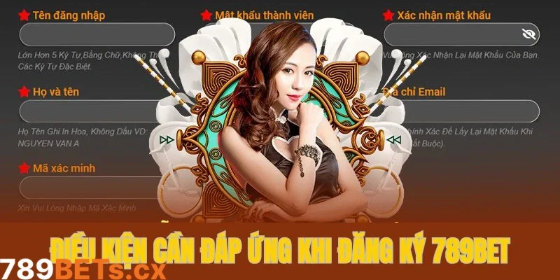 Một số điều kiện cần có để đủ điều kiện đăng ký 789bet